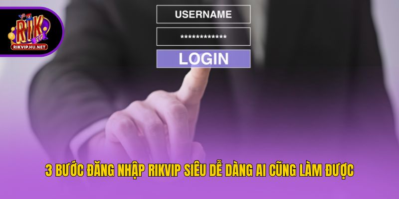 3 bước đăng nhập Rikvip siêu dễ dàng ai cũng làm được