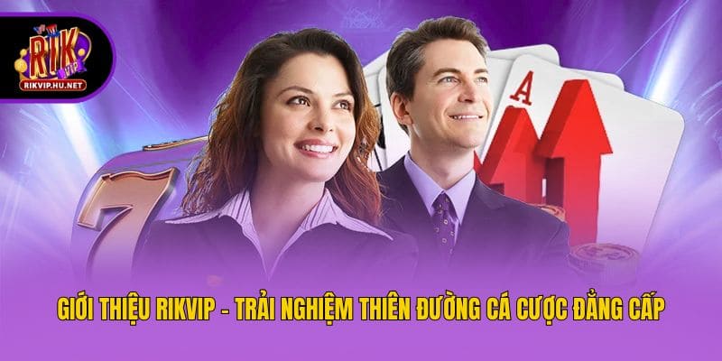 Giới thiệu Rikvip - Trải nghiệm thiên đường cá cược đẳng cấp