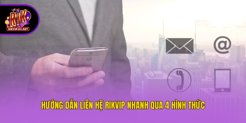 Hướng dẫn liên hệ Rikvip nhanh qua 4 hình thức