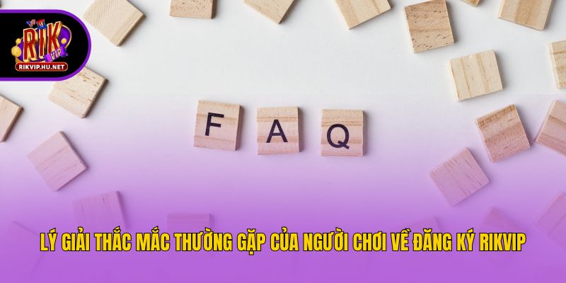 Lý giải thắc mắc thường gặp của người chơi về đăng ký Rikvip
