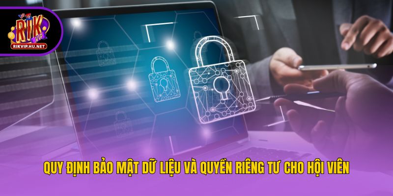Quy định bảo mật dữ liệu và quyền riêng tư cho hội viên