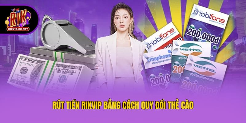 Rút tiền Rikvip bằng cách quy đổi thẻ cào